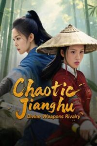 Chaotic Jianghu Divine Weapons Rivalry : ยุทธภพปั่นป่วน ชิงอาวุธศักดิ์สิทธิ์ (2025)